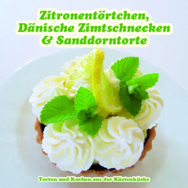 Cover: Zitronentörtchen, Dänische Zimtschnecken & Sanddorntorte