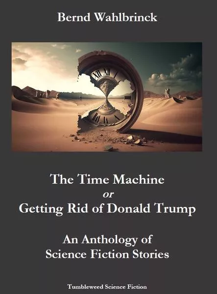 The Time Machine or Getting Rid of Donald Trump - An Anthology of Science Fiction Stories