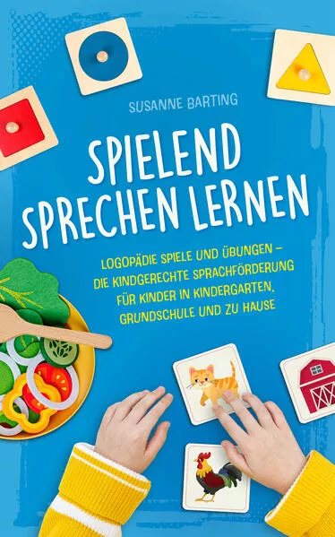 Cover: Spielend Sprechen lernen: Logopädie Spiele und Übungen – die kindgerechte Sprachförderung für Kinder in Kindergarten, Grundschule und zu Hause
