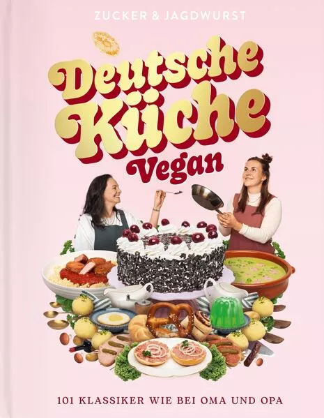 Cover: Deutsche Küche Vegan. Ein veganes Kochbuch mit 101 traditionellen Gerichten und Klassikern der deutschen Küche. Das zweite Buch des veganen Foodblogs www.zuckerjagdwurst.com. Einfache Rezepte, ideal für Anfänger.
