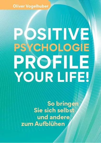 Cover: Positive Psychologie – Profile Your Life!
