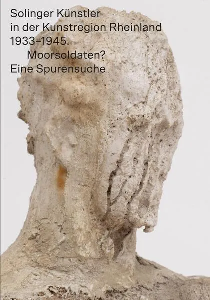 Cover: Solinger Künstler in der Kunstregion Rheinland 1933–1945. Moorsoldaten? Eine Spurensuche