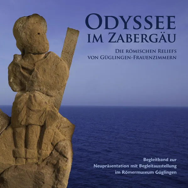 Cover: Odyssee im Zabergäu - Die römischen Reliefs von Güglingen-Frauenzimmern