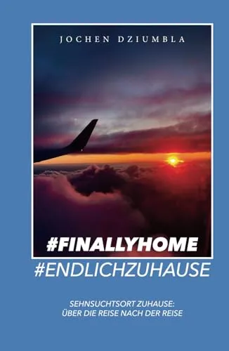#FinallyHome #EndlichZuhause: Sehnsuchtsort Zuhause: Über die Reise nach der Reise</a>