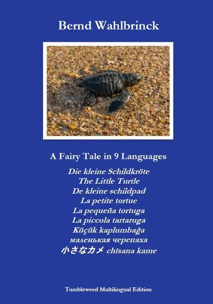 A Fairy Tale in 9 Languages: Die kleine Schildkröte - The Little Turtle - De kleine schildpad - La petite tortue - La pequeña tortuga - La piccola tartaruga - Küçük kaplumbağa - маленькая черепаха - 小さなカメ chīsana kame