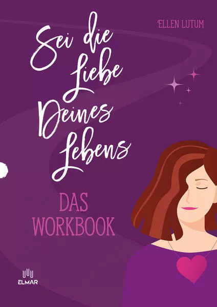 Cover: Sei die Liebe deines Lebens - Das Workbook