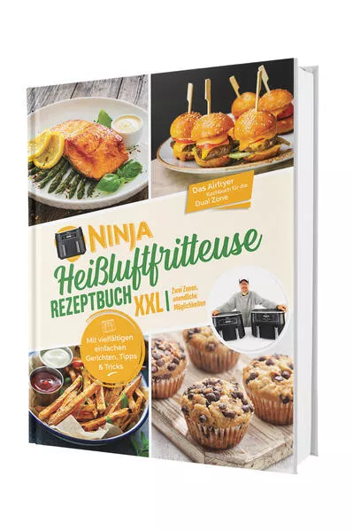 Ninja Heißluftfritteuse Rezeptbuch XXL: Zwei Zonen, unendliche Möglichkeiten - Mit vielfältigen einfachen Gerichten, Tipps & Tricks | Das Airfryer Kochbuch für die Dual Zone