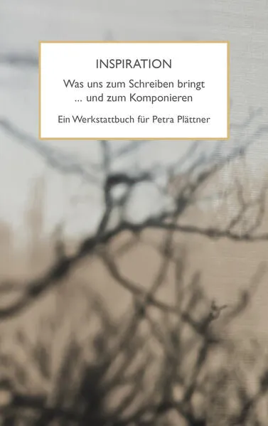 Inspiration. Was uns zum Schreiben bringt ... und zum Komponieren