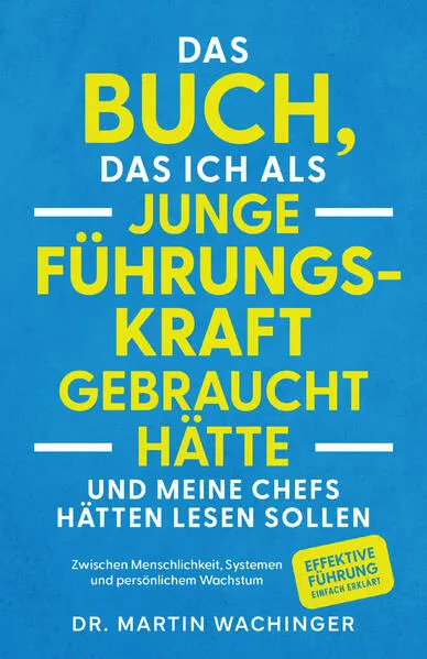Cover: Das Buch, das ich als junge Führungskraft gebraucht hätte und meine Chefs hätten lesen sollen