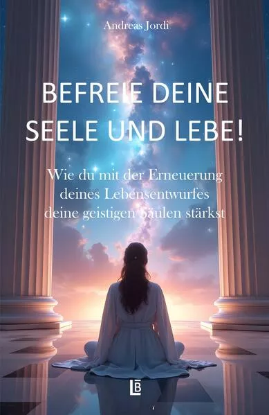 Cover: Befreie deine Seele und lebe!