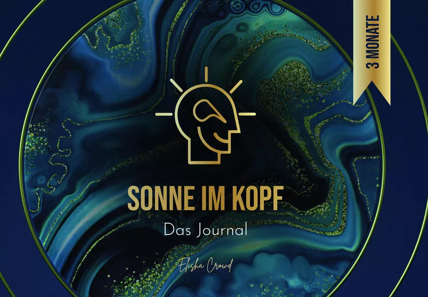 Cover: Sonne im Kopf: Das Journal. Erschaffe deine Zukunft – 3 Monate Manifestation und Transformation für ein erfülltes Leben. By Elisha Crowd