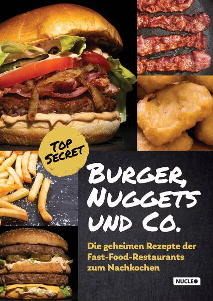 Burger, Nuggets und Co.: Die geheimen Rezepte der Fast-Food-Restaurants zum Nachkochen (aktualisierte Auflage)