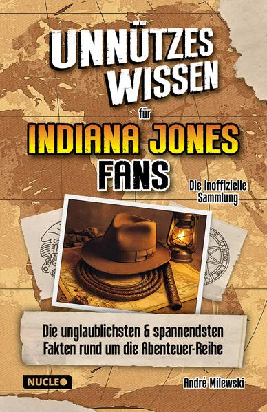 Unnützes Wissen für Indiana Jones Fans – Die inoffizielle Sammlung