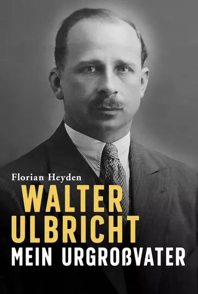 Cover: Walter Ulbricht. Mein Urgroßvater