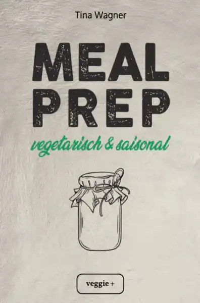 Cover: Meal Prep - vegetarisch und saisonal