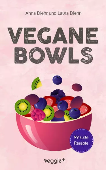 Cover: Vegane Bowls - 99 süße Rezepte