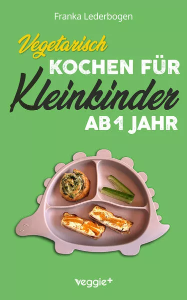 Vegetarisch kochen für Kleinkinder ab 1 Jahr