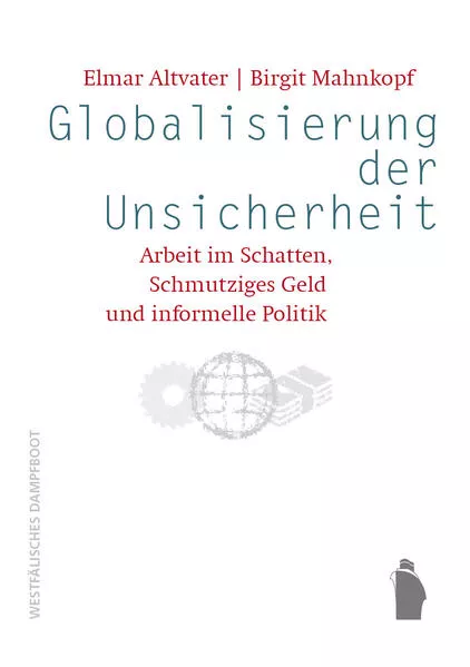 Cover: Globalisierung der Unsicherheit - Arbeit im Schatten, Schmutziges Geld und informelle Politik