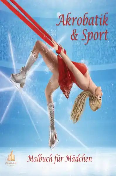 Akrobatik & Sport – Malbuch für Mädchen ab 8 Jahren mit 50 Ausmalbildern