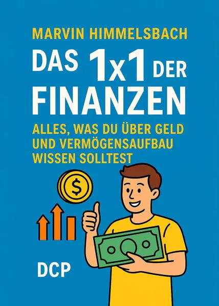 Das 1x1 der Finanzen: Alles, was du über Geld und Vermögensaufbau wissen solltest