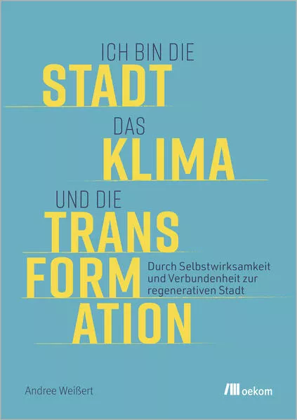 Cover: Ich bin die Stadt, das Klima und die Transformation