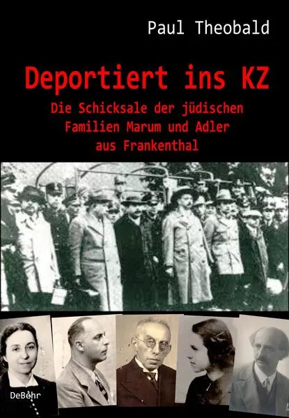 Cover: Deportiert ins KZ - Die Schicksale der jüdischen Familien Marum und Adler aus Frankenthal