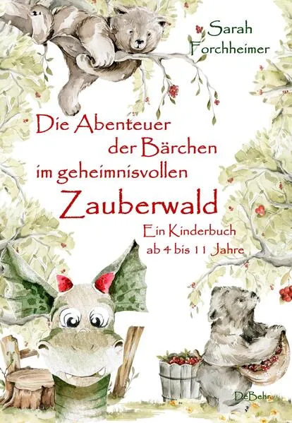 Cover: Die Abenteuer der Bärchen im geheimnisvollen Zauberwald - Ein Kinderbuch ab 4 bis 11 Jahre