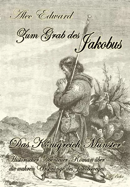 Zum Grab des Jakobus - Historischer Abenteuer-Roman über die wahren Ursprünge des Jakobsweges</a>