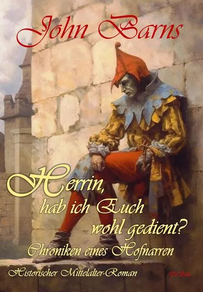 Cover: Herrin, hab ich Euch wohl gedient? - Chroniken eines Hofnarren - Historischer Mittelalter-Roman