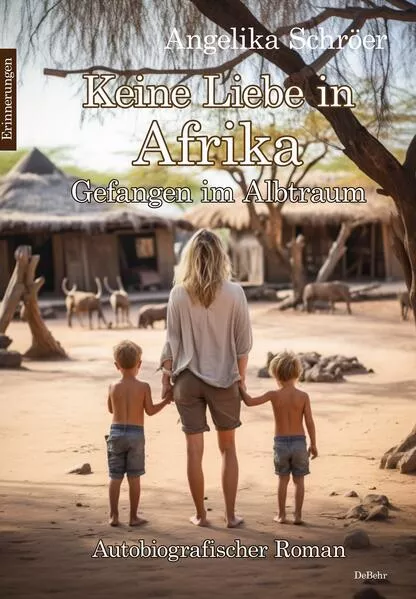 Keine Liebe in Afrika - Gefangen im Albtraum - Autobiografischer Roman - Erinnerungen</a>