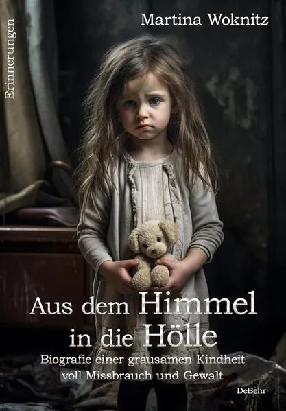 Cover: Aus dem Himmel in die Hölle - Biografie einer grausamen Kindheit voll Missbrauch und Gewalt - Erinnerungen