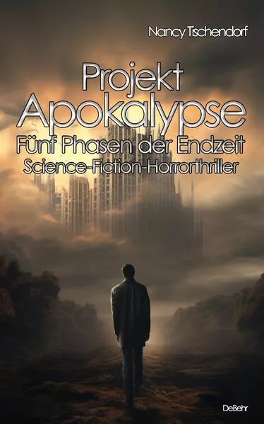Cover: Projekt Apokalypse - Fünf Phasen der Endzeit - Science-Fiction-Horrorthriller