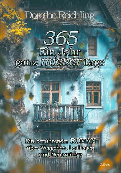 Cover: 365 Ein Jahr ganz mieser Tage - Ein berührender ROMAN über Weggehen, Loslassen und Neuanfänge