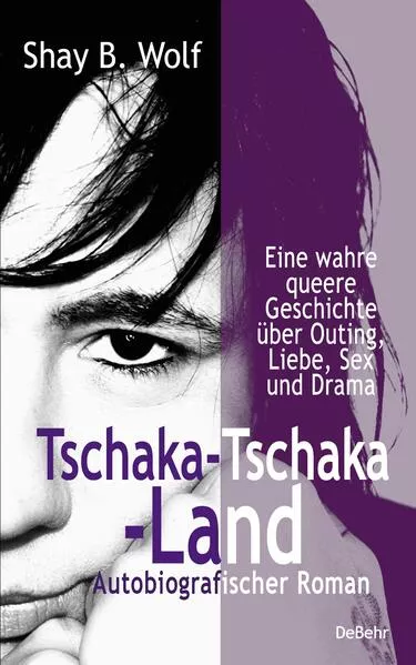 Tschaka-Tschaka-Land - Eine wahre queere Geschichte über Outing, Liebe, Sex und Drama - Autobiografischer Roman - Erinnerungen