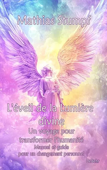 L'éveil de la Lumière divine - Un voyage pour transformer l'humanité - Manuel et guide pour un changement personnel