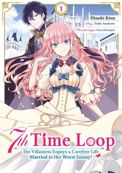 Cover: 7th Time Loop: The Villainess Enjoys a Carefree Life Married to Her Worst Enemy! (Manga), Band 01 (deutsche Ausgabe)