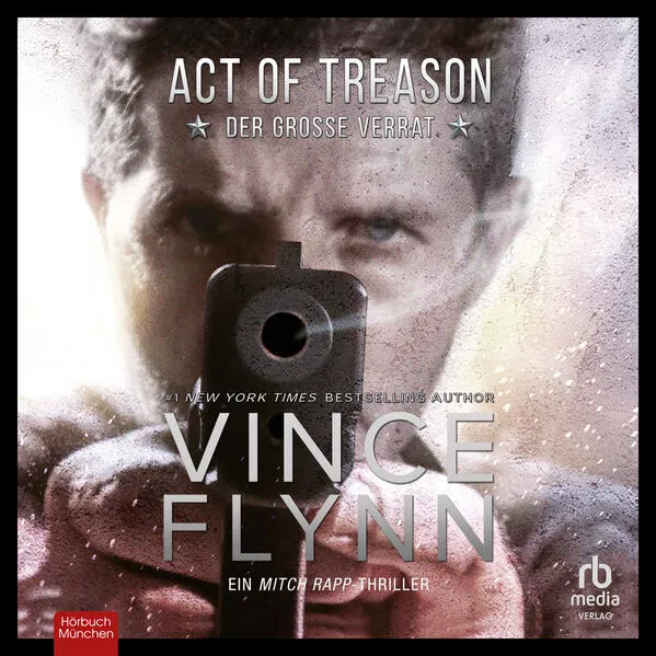 Cover: Act of Treason - Der große Verrat: Ein Mitch Rapp Thriller