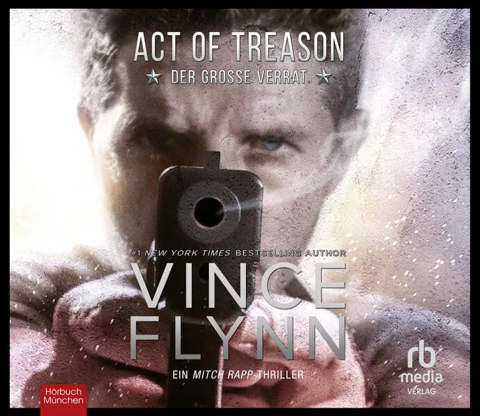 Act of Treason - Der große Verrat: Ein Mitch Rapp Thriller