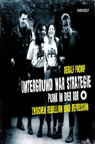 Cover: Untergrund war Strategie. Punk in der DDR: Zwischen Rebellion und Repression