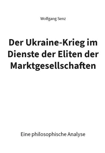 Cover: Der Ukraine-Krieg im Dienste der Eliten der Marktgesellschaften