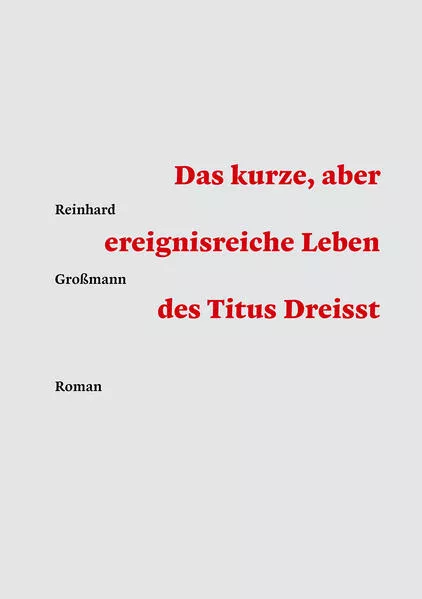 Cover: Das kurze, aber ereignisreiche Leben des Titus Dreisst