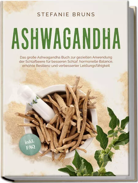 Ashwagandha - Das große Ashwagandha Buch zur gezielten Anwendung der Schlafbeere für besseren Schlaf, hormonelle Balance, erhöhte Resilienz und verbesserter Leistungsfähigkeit – inkl. FAQ</a>
