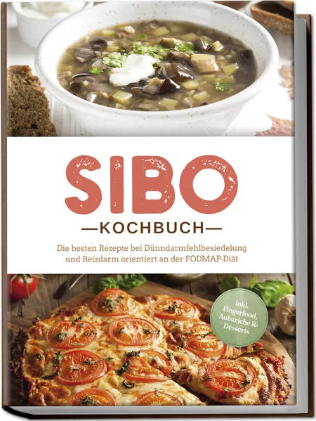 Cover: SIBO Kochbuch: Die besten Rezepte bei Dünndarmfehlbesiedelung und Reizdarm orientiert an der FODMAP-Diät - inkl. Fingerfood, Aufstriche &amp; Desserts