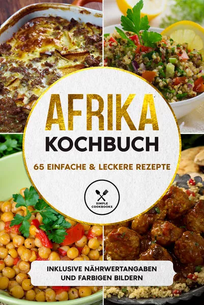 Afrika Kochbuch: 65 einfache & leckere Rezepte - Inklusive Nährwertangaben und farbigen Bildern</a>