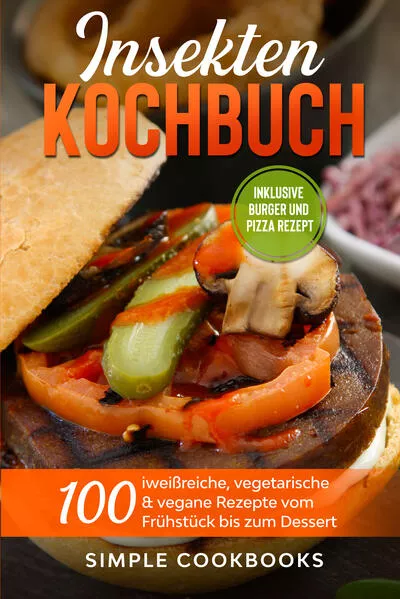 Insekten Kochbuch: 100 eiweißreiche, vegetarische & vegane Rezepte vom Frühstück bis zum Dessert</a>