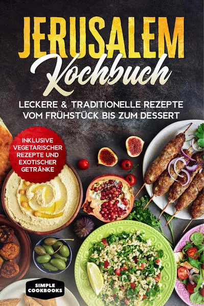 Jerusalem Kochbuch: Leckere & traditionelle Rezepte vom Frühstück bis zum Dessert - Inklusive vegetarischer Rezepte und exotischer Getränke</a>