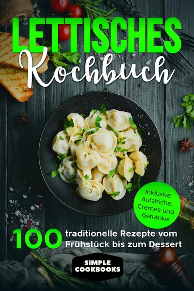 Lettisches Kochbuch: 100 traditionelle Rezepte vom Frühstück bis zum Dessert - Inklusive Aufstriche, Cremes und Getränke</a>