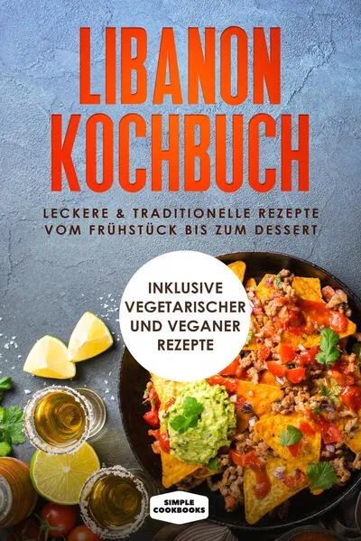 Libanon Kochbuch: Leckere & traditionelle Rezepte vom Frühstück bis zum Dessert - Inklusive vegetarischer und veganer Rezepte</a>