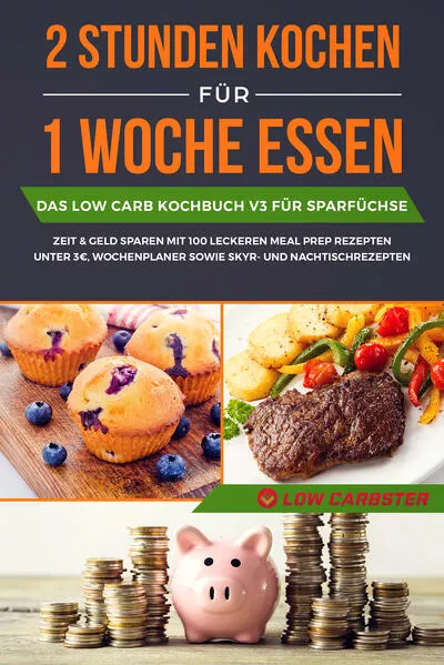 2 Stunden kochen für 1 Woche essen: Das Low Carb Kochbuch V3 für Sparfüchse - Zeit & Geld sparen mit 100 leckeren Meal Prep Rezepten unter 3 EUR, Wochenplaner sowie Skyr- und Nachtischrezepten