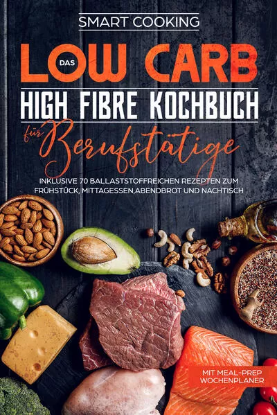 Das Low Carb High Fibre Kochbuch für Berufstätige - inklusive 70 ballaststoffreichen Rezepten zum Frühstück, Mittagessen,Abendbrot und Nachtisch | Mit Meal-Prep Wochenplaner</a>